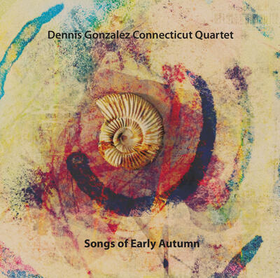 Songs Of Early Autumn - Dennis Gonzalez Connecticut Quartet